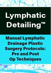 Lymphatic Detailing™: Manual Lymphatic Drainage Plastic Surgery Protocols: Pre and Post Op Techniques