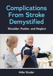 Complications From Stroke Demystified: Shoulder, Pusher, and Neglect