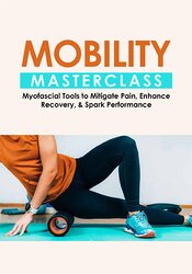 Mobility Masterclass
Myofascial Tools to Mitigate Pain, Enhance Recovery, & Spark Performance