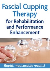 Fascial Cupping Therapy for Rehabilitation and Performance Enhancement