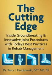 The Cutting Edge: Inside Groundbreaking & Innovative Joint Procedures with Today’s Best Practices in Rehab Management