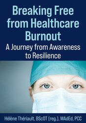 Breaking Free from Healthcare Burnout: A Journey from Awareness to Resilience