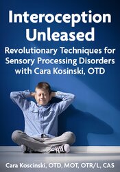 Interoception Unleased: Revolutionary Techniques for Sensory Processing Disorders with Cara Kosinski, OTD