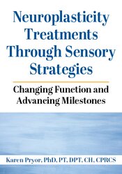 Neuroplasticity Treatments Through Sensory Strategies: Changing Function and Advancing Milestones