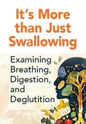 It’s More than Just Swallowing – Examining Breathing, Digestion, and Deglutition