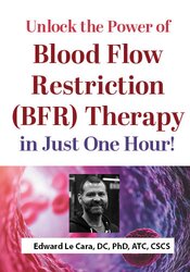 Unlock the Power of Blood Flow Restriction (BFR) Therapy in Just One Hour!