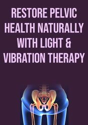 FREE: Restore Pelvic Health Naturally with Light & Vibration Therapy