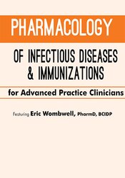 Eric Wombwell - Pharmacology of Infectious Diseases & Immunizations for Advanced Practice Clinicians
