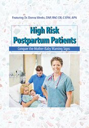 Donna Weeks - High Risk Postpartum Patients: Conquer the Mother-Baby Warning Signs