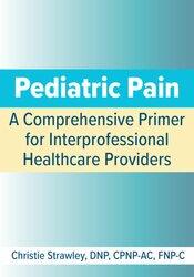 Pediatric Pain: A Comprehensive Primer for Interprofessional Healthcare Providers