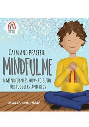 Calm and Peaceful Mindful Me: A Mindfulness How-To Guide for Toddlers and Kids