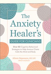 The Anxiety Healer's Guide for Clinicians