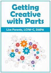 Lisa Ferentz - Getting Creative with Parts