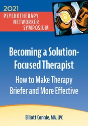 Becoming a Solution-Focused Therapist: How to Make Therapy Briefer and More Effective 1