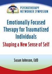 Emotionally Focused Therapy for Traumatized Individuals: Shaping a New Sense of Self 1