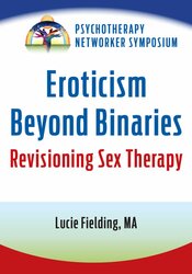 Eroticism Beyond Binaries: Revisioning Sex Therapy 1