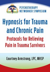 Hypnosis for Trauma and Chronic Pain: Protocols for Relieving Pain in Trauma Survivors 1
