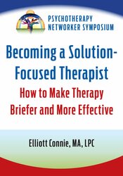 Becoming a Solution-Focused Therapist: How to Make Therapy Briefer and More Effective 1