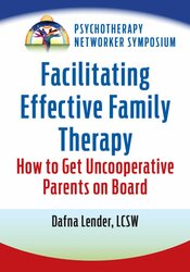 Facilitating Effective Family Therapy: How to Get Uncooperative Parents on Board 1