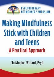 Making Mindfulness Stick with Children and Teens: A Practical Approach 1