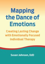 Mapping the Dance of Emotions: Creating Lasting Change with Emotionally Focused Individual Therapy 1