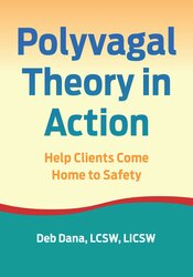 Polyvagal Theory in Action: Help Clients Come Home to Safety 1