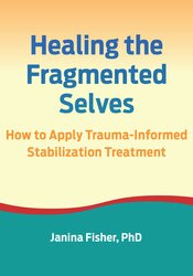 Healing the Fragmented Selves: How to Apply Trauma-Informed Stabilization Treatment 1