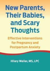 New Parents, Their Babies, and Scary Thoughts: Effective Interventions for Pregnancy and Postpartum Anxiety 1