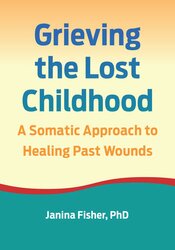 Grieving the Lost Childhood: A Somatic Approach to Healing Past Wounds 1