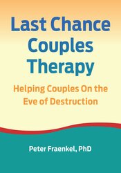 Last Chance Couples Therapy: Helping Couples On the Eve of Destruction 1