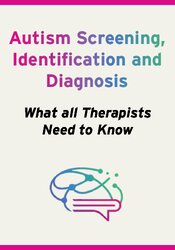 Autism Screening, Identification and Diagnosis: What all Therapists Need to Know