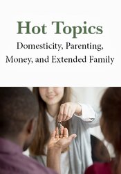 Hot Topics: Domesticity, Parenting, Money, and Extended Family