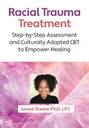 Racial Trauma Treatment: Step-by-Step Assessment and Culturally Adapted CBT to Empower Healing