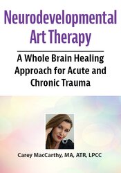 Neurodevelopmental Art Therapy: A Whole Brain Healing Approach for Acute and Chronic Trauma