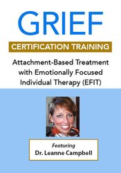 Grief Certification Training: Attachment-Based Treatment with Emotionally Focused Individual Therapy (EFIT)
