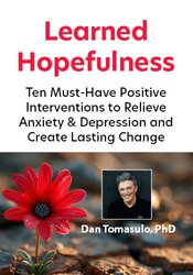 Learned Hopefulness: Ten Must-Have Positive Interventions to Relieve Anxiety & Depression and Create Lasting Change