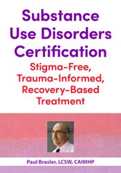 Substance Use Disorders Certification: Stigma-Free, Trauma-Informed, Recovery-Based Treatment