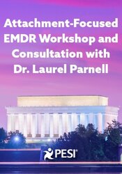 Attachment-Focused EMDR Workshop and Consultation with Dr. Laurel Parnell: Healing Relational Trauma and Adults Abused in Childhood