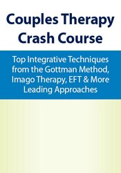 Couples Therapy Crash Course: Top Integrative Techniques from the Gottman Method, Imago Therapy, EFT & More Leading Approaches