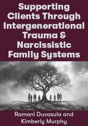 Supporting Clients Through Intergenerational Trauma & Narcissistic Family Systems