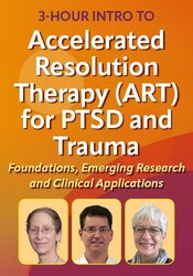 3-Hour Intro to Accelerated Resolution Therapy (ART) for PTSD and Trauma: Foundations, Emerging Research and Clinical Applications
