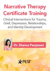 2-Day Narrative Therapy Certificate Training: Clinical Interventions for Trauma, Grief, Depression, Relationships and ...