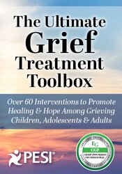 Certification Course: The Ultimate Grief Treatment Toolbox
Over 60 Interventions to Promote Healing & Hope Among Grieving Children, Adolescents & Adults