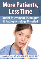 More Patients, Less Time: Crucial Assessment Techniques & Pathophysiology Unveiled