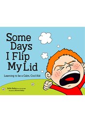 Some Days I Flip My Lid: Learning to be a Calm, Cool Kid