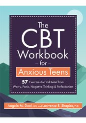 The CBT Workbook for Anxious Teens: 57 Exercises to Find Relief from Worry, Panic, Negative Thinking & Perfectionism