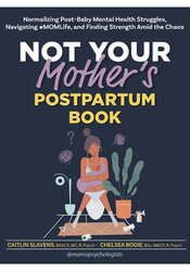Not Your Mother’s Postpartum Book: Normalizing Post-Baby Mental Health Struggles, Navigating #MOMLife, and Finding Strength Amid the Chaos