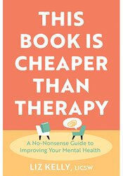 This Book Is Cheaper Than Therapy