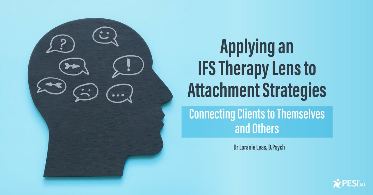 Applying an IFS Therapy Lens to Attachment Strategies; Connecting Clients to Themselves and Others 2