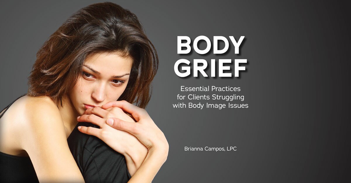 Body Grief: Essential Practices For Clients Struggling With Body Image ...